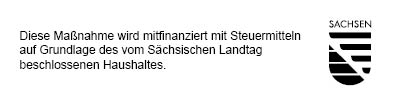 Wappen Sachsen und Aufschrift: Diese Maßnahme wird mitfinanziert mit Steuermitteln auf Grundlage des vom Sächsischen Landtag beschlossenen Haushalts.